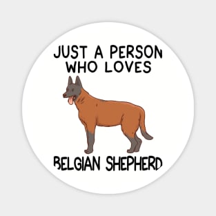 “Just a person who loves BELGIAN SHEPHERD” Magnet